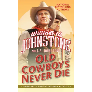 Old Cowboys Never Die: An Exciting Western Novel of the American Frontier