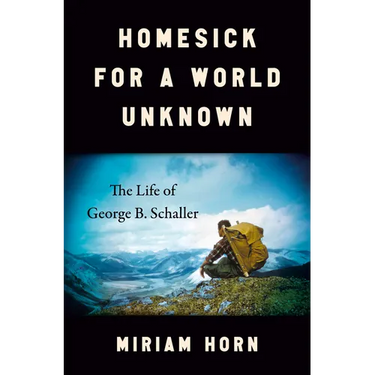 Homesick for a World Unknown: The Life of George B. Schaller