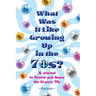 What Was It Like Growing Up in the 70s?: A Journal to Revisit and Share the Groovy 70s