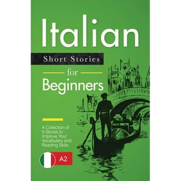 Italian Short Stories for Beginners: A Collection of 5 Stories to Improve Your Vocabulary and Reading Skills