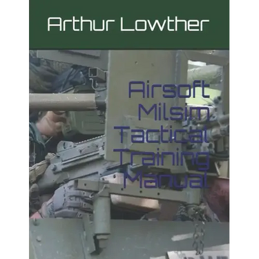 Airsoft Milsim Tactical Training Manual