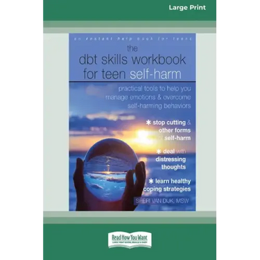 The DBT Skills Workbook for Teen Self-Harm: Practical Tools to Help You Manage Emotions and Overcome Self-Harming Behaviors [Large Print 16 Pt Edition