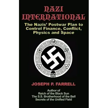Nazi International: The Nazis' Postwar Plan to Control the Worlds of Science, Finance, Space, and Conflict