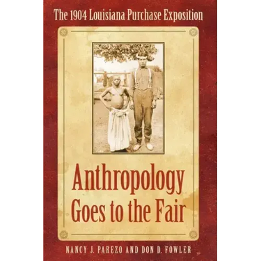 Anthropology Goes to the Fair: The 1904 Louisiana Purchase Exposition