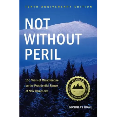 Not Without Peril: 150 Years of Misadventure on the Presidential Range of New Hampshire
