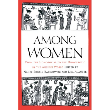 Among Women: From the Homosocial to the Homoerotic in the Ancient World