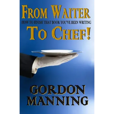 From Waiter to Chef!: How to finish that book you've been writing