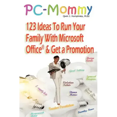 PC-Mommy; 123 Ideas To Run Your Family With Microsoft Office(R) And Get A Promotion