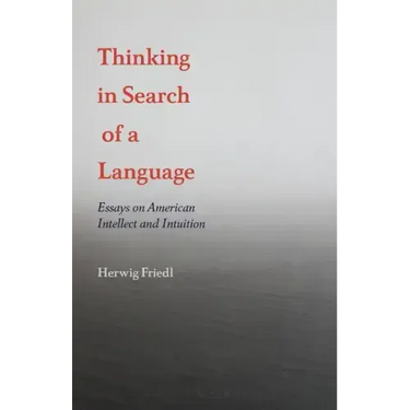 Thinking in Search of a Language: Essays on American Intellect and Intuition