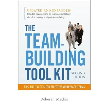 The Team-Building Tool Kit: Tips and Tactics for Effective Workplace Teams