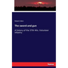 The sword and gun: A history of the 37th Wis. Volunteer Infantry