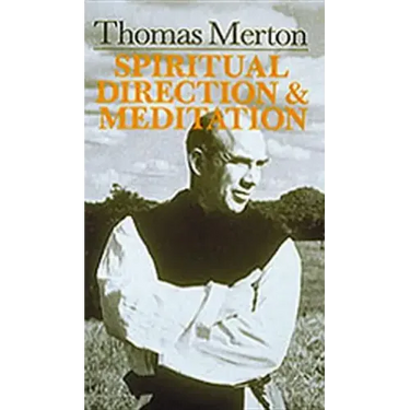 Thomas Merton: Spiritual Direction and Meditation