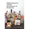 Walter Benjamin and the Architecture of Modernity