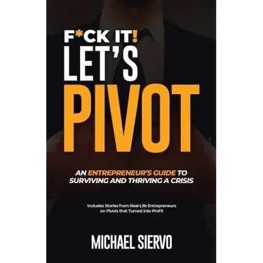F*Ck It! Let's Pivot: An Entrepreneurs Guide to Surviving and Thriving in a Crisis