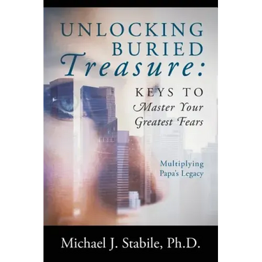 Unlocking Buried Treasure: Keys to Master Your Greatest Fears - Multiplying Papa's Legacy