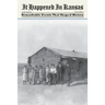 It Happened in Kansas: Remarkable Events That Shaped History, First Edition
