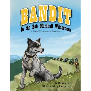 Bandit In The Bob Marshall Wilderness: A True Wilderness Adventure