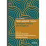 Post-Capitalist Futures: Paradigms, Politics, and Prospects