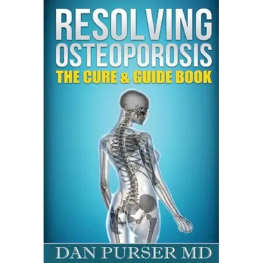 Resolving Osteoporosis: The Cure & Guidebook