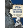 Spies of Revolutionary Connecticut: From Benedict Arnold to Nathan Hale