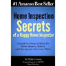 Home Inspection Secrets of A Happy Home Inspector: A Guide to Peace of Mind for Home Buyers, Sellers, and the Agents who Love Them!