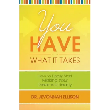 You Have What it Takes: How to Finally Start Making Your Dreams a Reality