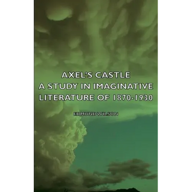 Axel's Castle - A Study in Imaginative Literature of 1870-1930