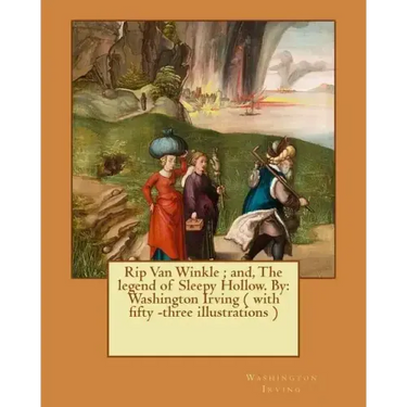 Rip Van Winkle; and, The legend of Sleepy Hollow. By: Washington Irving ( with fifty -three illustrations )