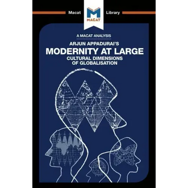 An Analysis of Arjun Appadurai's Modernity at Large: Cultural Dimensions of Globalisation