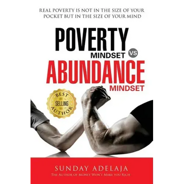 Poverty Mindset Vs Abundance Mindset: Poverty Mindset Vs Abundance Mindset: Real poverty is not in the size of your pocket but in the size of your min