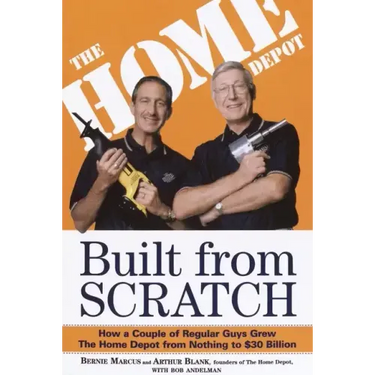 Built from Scratch: How a Couple of Regular Guys Grew the Home Depot from Nothing to $30 Billion