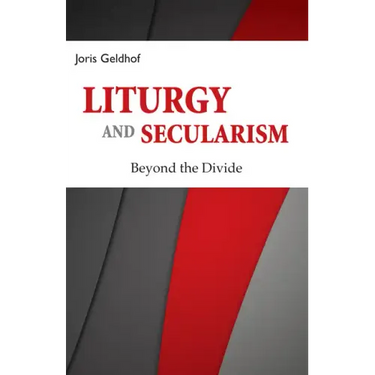 Liturgy and Secularism: Beyond the Divide