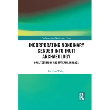 Incorporating Nonbinary Gender Into Inuit Archaeology: Oral Testimony and Material Inroads