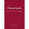 Postmetropolis: Critical Studies of Cities and Regions