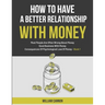 How To Have A Better Relationship With Money: Most People Are Often Wrong About Money Good Business With Money Consequences Of Psychological Love Of M