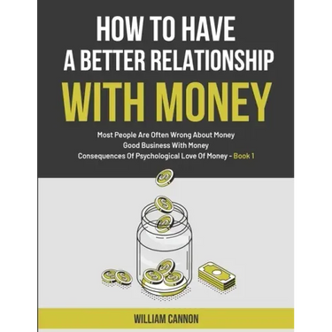 How To Have A Better Relationship With Money: Most People Are Often Wrong About Money Good Business With Money Consequences Of Psychological Love Of M