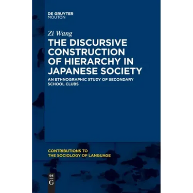 The Discursive Construction of Hierarchy in Japanese Society: An Ethnographic Study of Secondary School Clubs