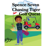 Spence Seven Chasing Tiger Golf Quest
