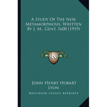 A Study Of The New Metamorphosis, Written By J. M., Gent, 1600 (1919)