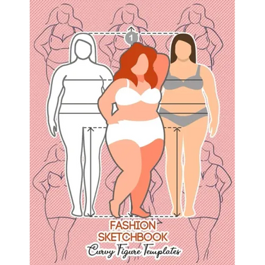 Fashion Sketchbook Curvy Figure Templates: 224 Large Female Figure Template for Quick & Easy Sketching Your Fashion Designs & Building Your Portfolio/