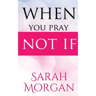 When You Pray Not IF