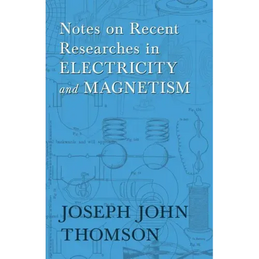 Notes on Recent Researches in Electricity and Magnetism
