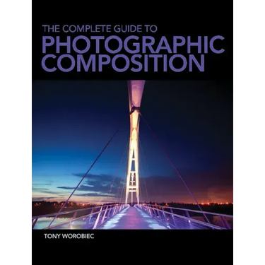 The Complete Guide to Photographic Composition