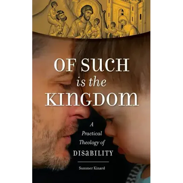 Of Such Is the Kingdom: A Practical Theology of Disability