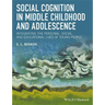 Social Cognition in Middle Childhood and Adolescence