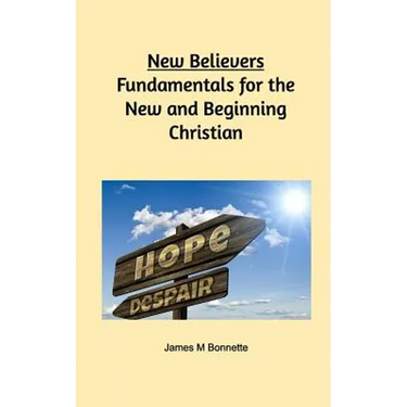 New Believers - Fundamentals for the New and Beginning Christian
