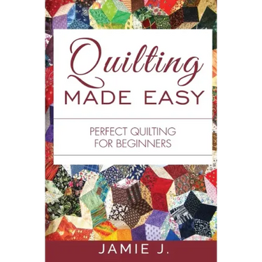 Quilting Made Easy: Perfect Quilting For Beginners