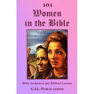 101 Women in the Bible: Bible Scriptures and Biblical Lessons