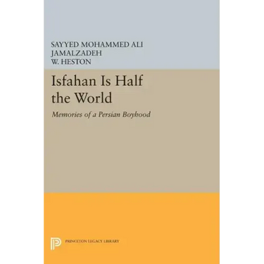 Isfahan Is Half the World: Memories of a Persian Boyhood