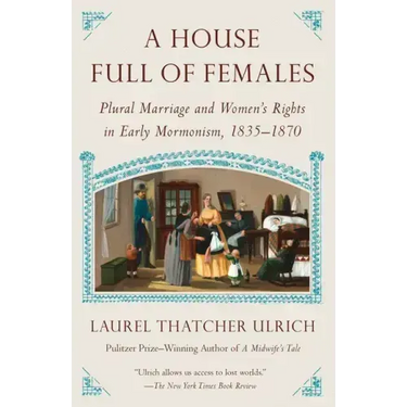 A House Full of Females: Plural Marriage and Women's Rights in Early Mormonism, 1835-1870